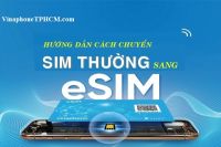Hỗ trợ chuyển đổi esim VinaPhone đơn giản ||VinaPhone TP.HCM